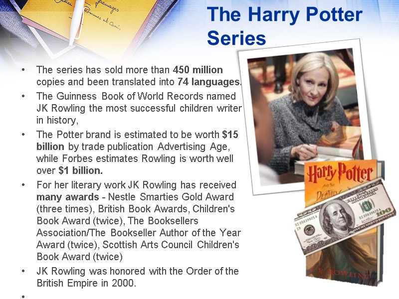 The Harry Potter Series The series has sold more than 450 million copies and